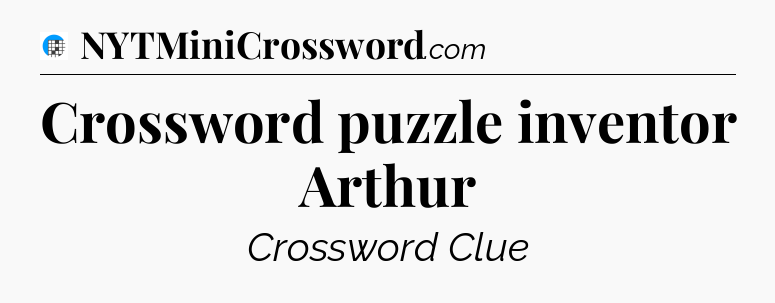 Crossword puzzle inventor Arthur Crossword Clue