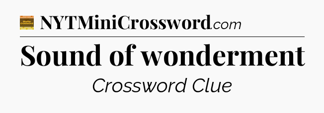 Sound of wonderment crossword clue Eugene Sheffer