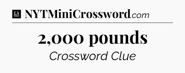 2,000 pounds - LA Times Crossword