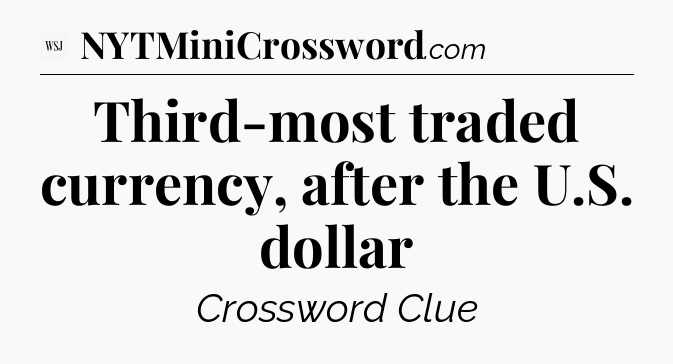 Third-most traded currency, after the U.S. dollar - WSJ Crossword