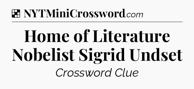 Solution: Home of Literature Nobelist Sigrid Undset - NYT Crossword
