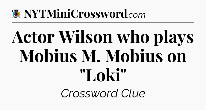Actor Wilson who plays Mobius M. Mobius on 