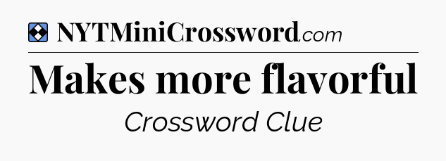 Solution: Makes more flavorful - NYT Mini Crossword