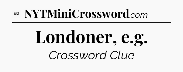 Londoner, e.g - WSJ Crossword