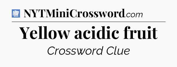 Yellow acidic fruit Puzzle Page Crossword Clue