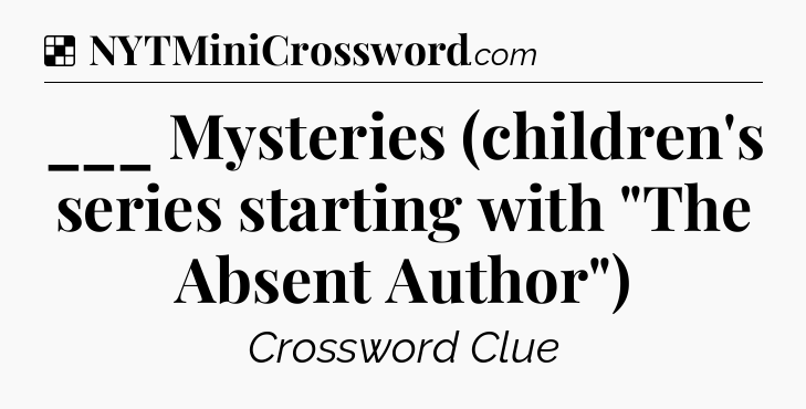 Solution: ___ Mysteries (children's series starting with 