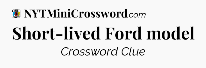 Short-lived Ford model Crossword Clue