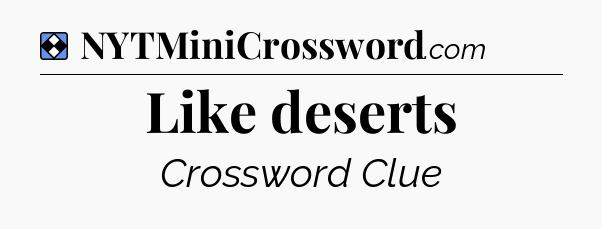 Solution: Like deserts - NYT Mini Crossword