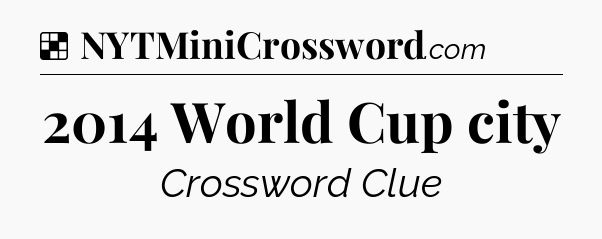 Solution: 2014 World Cup city - NYT Crossword