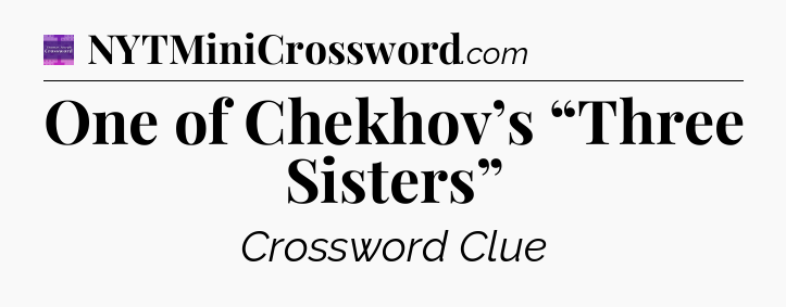 One of Chekhov’s “Three Sisters” - Thomas Joseph Crossword