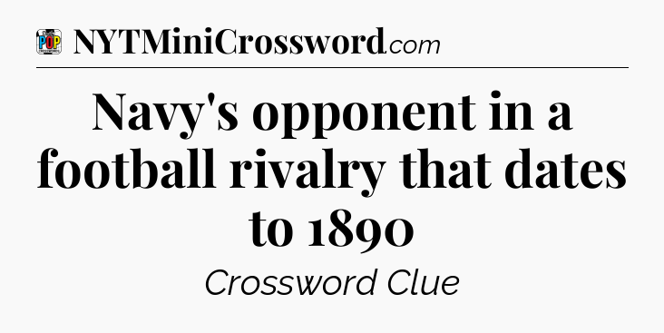 Navy's opponent in a football rivalry that dates to 1890 Crossword Clue