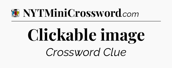Clickable image Crossword Clue