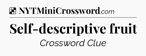 Solution: Self-descriptive fruit - NYT Crossword