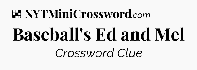 Solution: Baseball's Ed and Mel - NYT Crossword