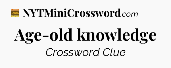 Age-old knowledge - Eugene Sheffer Crossword