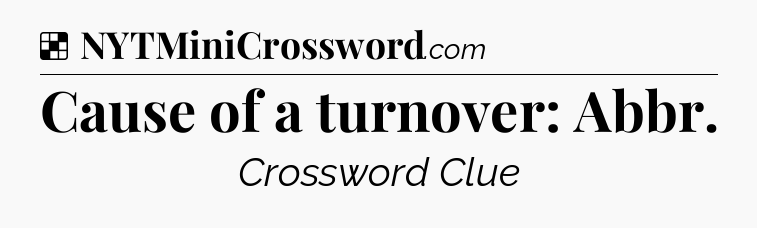 Solution: Cause of a turnover: Abbr - NYT Crossword