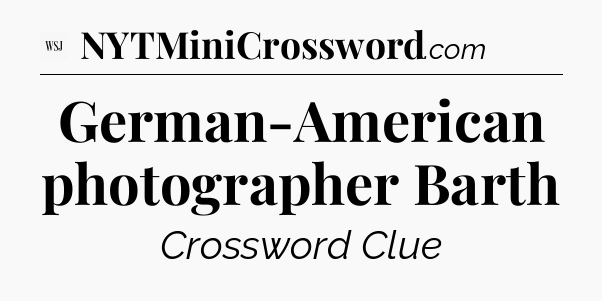 German-American photographer Barth - WSJ Crossword