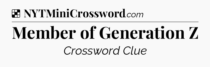 Solution: Member of Generation Z - NYT Crossword