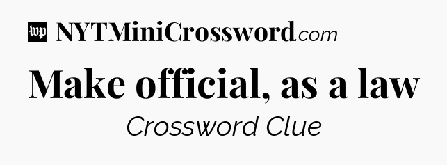 Make official, as a law Crossword Clue