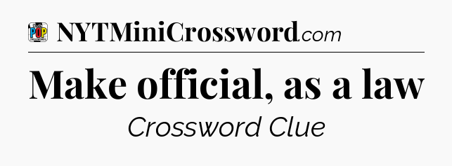 Make official, as a law Crossword Clue