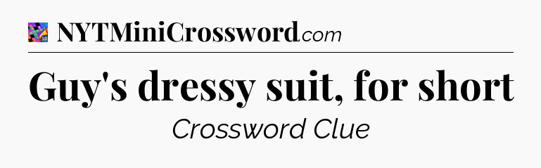 Guy's dressy suit, for short Crossword Clue
