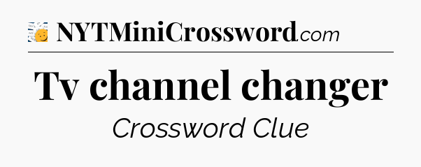 Tv channel changer - 7 Little Words