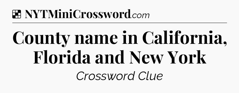 Solution: County name in California, Florida and New York - NYT Crossword