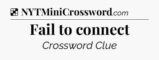 Solution: Fail to connect - NYT Crossword