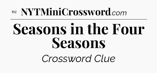 Seasons in the Four Seasons - WSJ Crossword