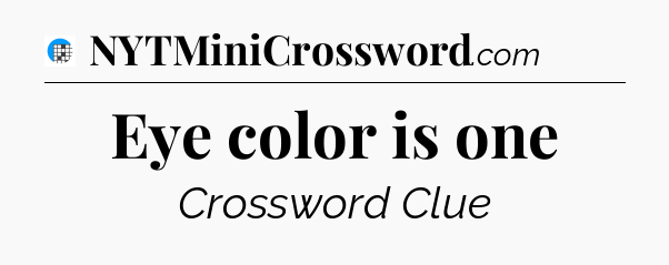 Eye color is one Crossword Clue