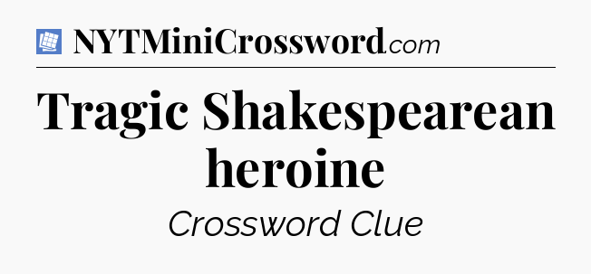 Tragic Shakespearean heroine Puzzle Page Crossword Clue