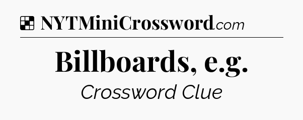 Solution: Billboards, e.g - NYT Crossword