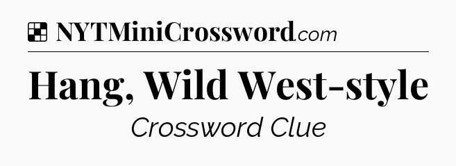 Solution: Hang, Wild West-style - NYT Crossword