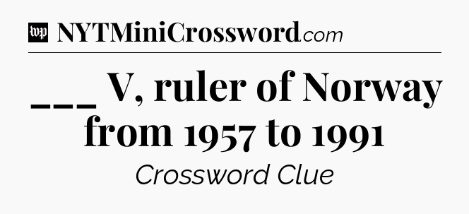 ___ V, ruler of Norway from 1957 to 1991 Crossword Clue