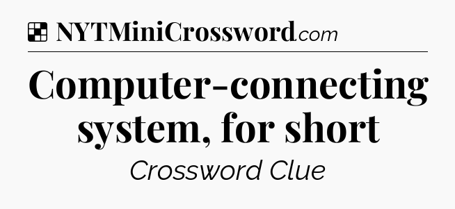 Solution: Computer-connecting system, for short - NYT Crossword