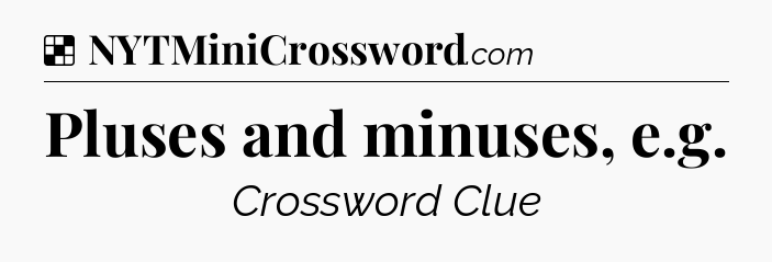 Solution: Pluses and minuses, e.g - NYT Crossword