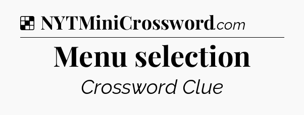 Solution: Menu selection - NYT Crossword