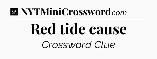 Red tide cause - LA Times Crossword