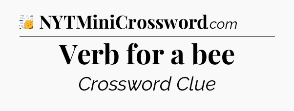 Verb for a bee - 7 Little Words