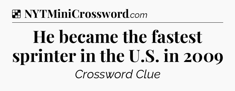 Solution: He became the fastest sprinter in the U.S. in 2009 - NYT Crossword