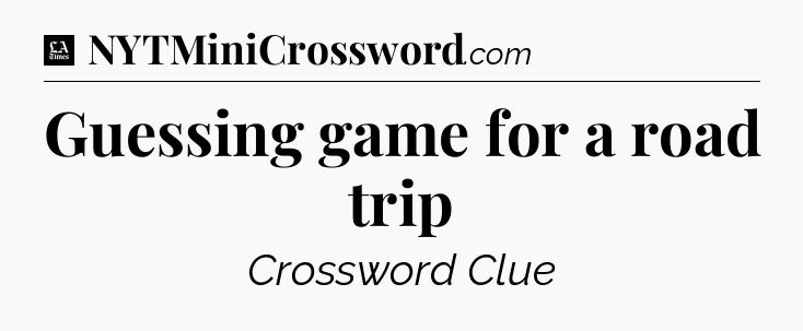 Guessing game for a road trip - LA Times Crossword