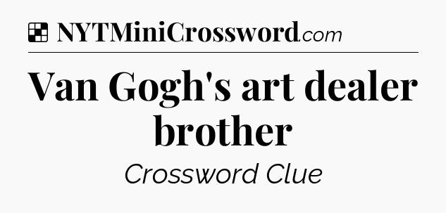 Solution: Van Gogh's art dealer brother - NYT Crossword