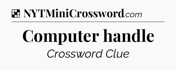 Solution: Computer handle - NYT Crossword