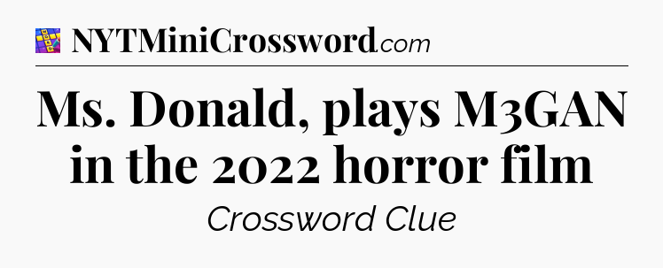 Ms. Donald, plays M3GAN in the 2022 horror film Codycross