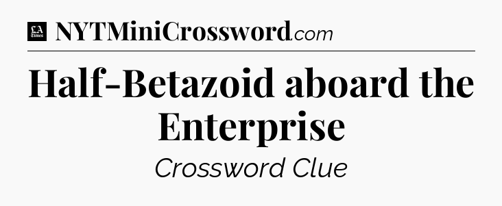 Half-Betazoid aboard the Enterprise - LA Times Crossword