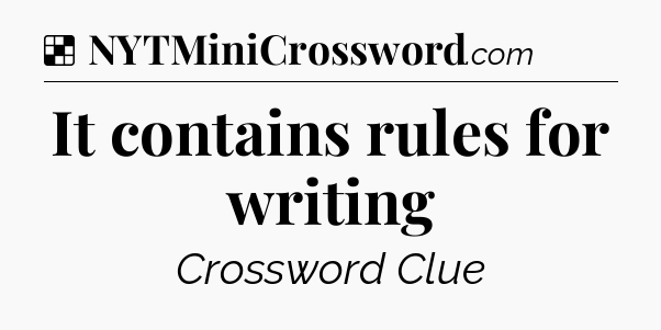 Solution: It contains rules for writing - NYT Crossword
