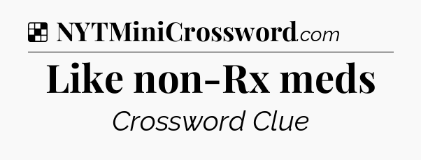 Solution: Like non-Rx meds - NYT Crossword