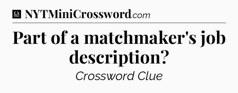 Part of a matchmaker's job description - LA Times Crossword