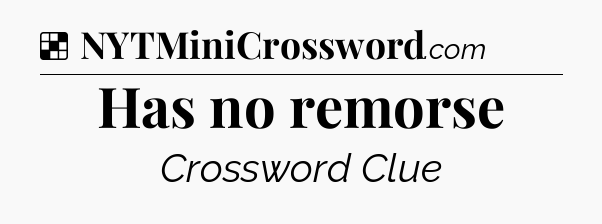 Solution: Has no remorse - NYT Crossword