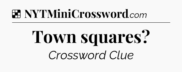 Solution: Town squares - NYT Crossword